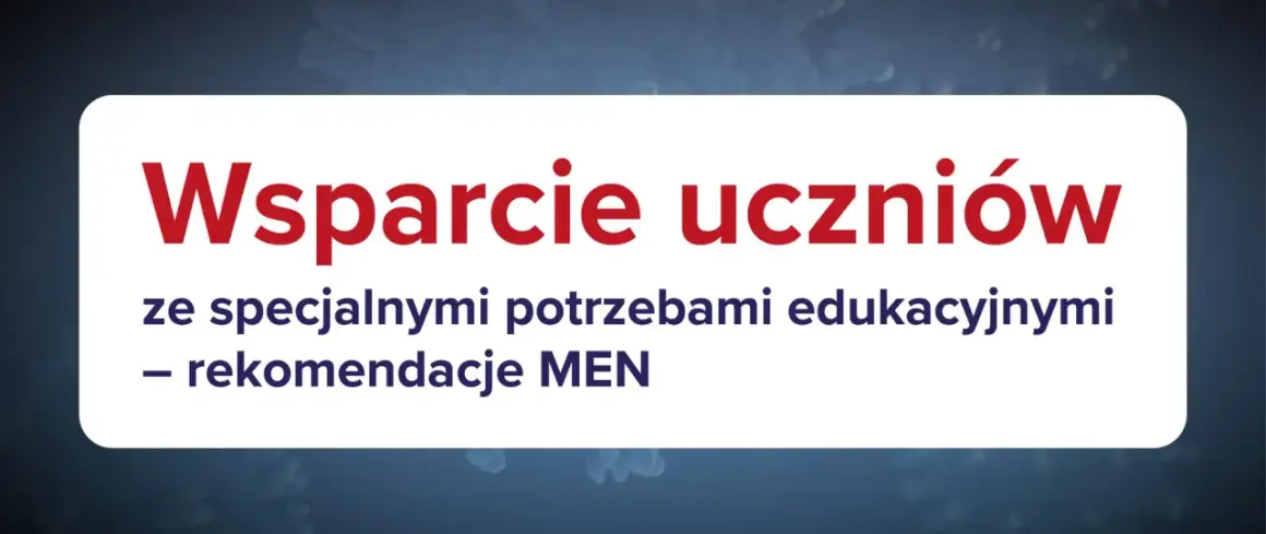 Wsparcie uczniów ze specjalnymi potrzebami edukacyjnymi – rekomendacje MEN.