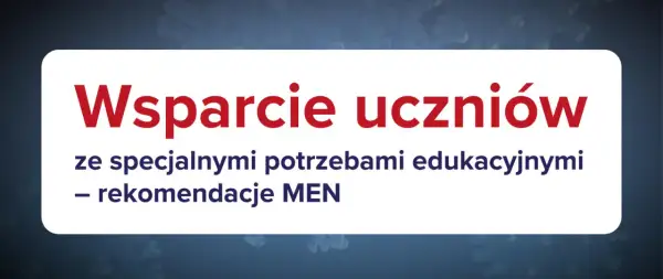 Wsparcie uczniów ze specjalnymi potrzebami edukacyjnymi – rekomendacje MEN.